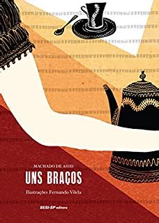 Uns Braços Machado De Assis - Uns Braços (Contos de Machado de Assis) - eBook, Resumo, Ler Online e ...