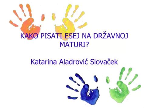 PPT KAKO PISATI ESEJ NA DRŽAVNOJ MATURI Katarina Aladrović Slovaček