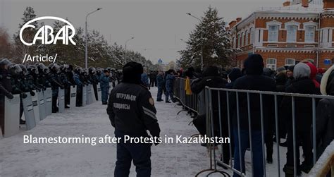 Blamestorming After Protests In Kazakhstan Cabar Asia