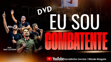 DVD COMPLETO EU SOU COMBATENTE I Geraldinho Correia YouTube