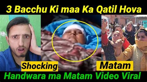 Khaudaya Rhmm Ll 3 Bacchu Ki Maa Ka Qatil Hova Handwara Ma Matam Video