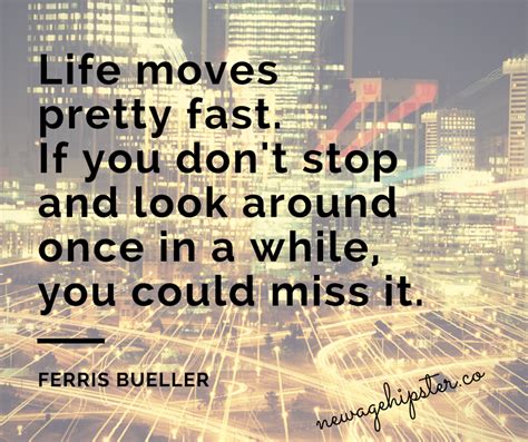 Ferris Bueller Quote: Life Moves Pretty Fast