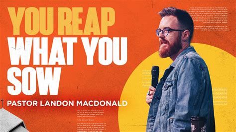 You Reap What You Sow Pastor Landon Macdonald Cornerstone Church