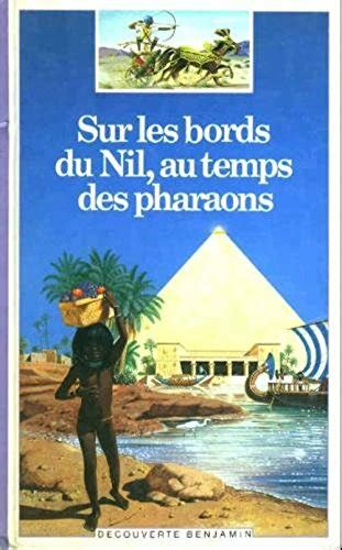 Sur les bords du nil au temps des pharaons découverte benjamin de