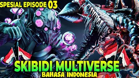 SKIBIDI TOILET MULTIVERSE SPESIAL EPISODE 03 BAHASA INDONESIA YouTube