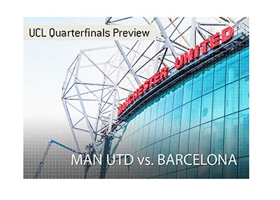 Manchester United v Barcelona Champions League Betting Preview 2019.04.10