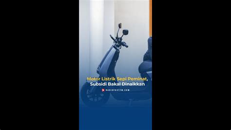 Motor Listrik Sepi Peminat Subsidi Bakal Dinaikkan YouTube