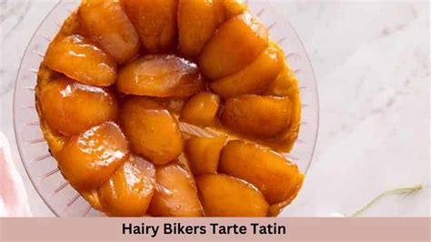 Easy Hairy Bikers Tarte Tatin Recipe British Recipes Book