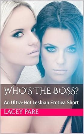 Who S The Boss An Ultra Hot Lesbian Erotica Short Ebook Pare Lacey