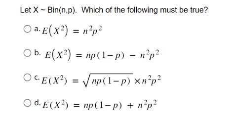 Solved Let X∼Bin(n,p). Which of the following must be true? | Chegg.com 