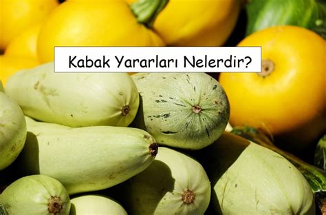 Kabak Yararlar Nelerdir Gelecekten Net