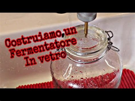 Costruiamo Un Fermentatore In Vetro Riciclando Un Barattolo Youtube