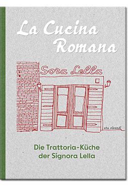 La Cucina Romana Trattoria Küche der Signora Lella Rezepte und