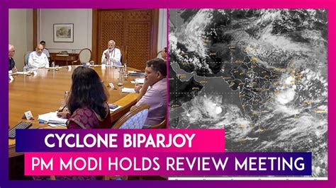 Cyclone Biparjoy Pm Narendra Modi Holds Meeting To Review Preparedness Youtube