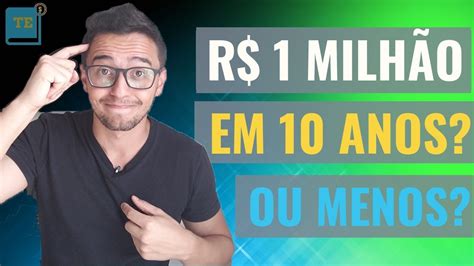 Um MilhÃo De Reais Em 10 Anos Ou Menos Como Ficar MilionÁria RÁpido