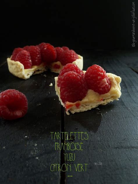 Tartelettes Aux Framboises Citron Vert Et Yuzu La Gourmandise Est Un