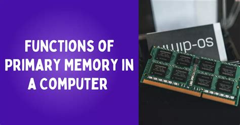 Functions Of Primary Memory In A Computer System