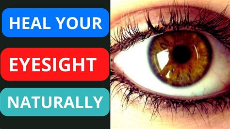 How To Heal Your Eyesight Naturally Improve Your Eyesight Youtube