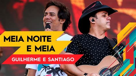 Meia Noite E Meia Guilherme And Santiago Villa Mix Goiânia 2017 Ao