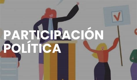 La Importancia De La Participación Política En La Sociedad Moderna