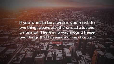 Stephen King Quote If You Want To Be A Writer You Must Do Two Things