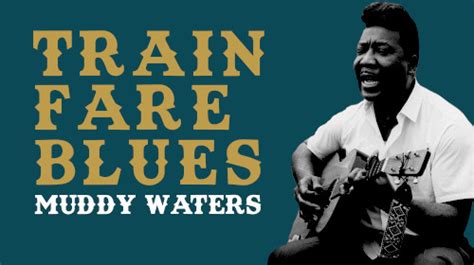 Train Fare Blues Muddy Waters