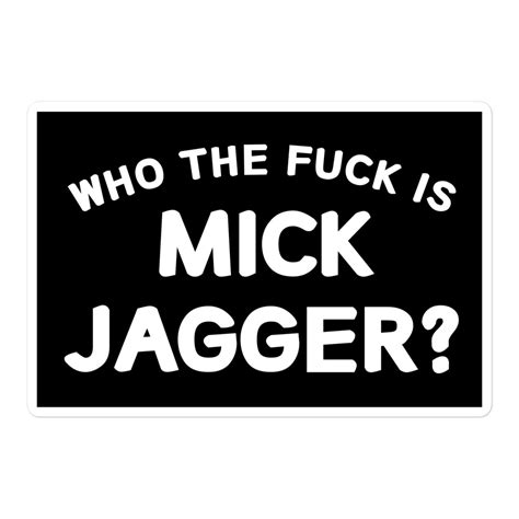 Who The Fuck Is MICK JAGGER Sticker PYGear