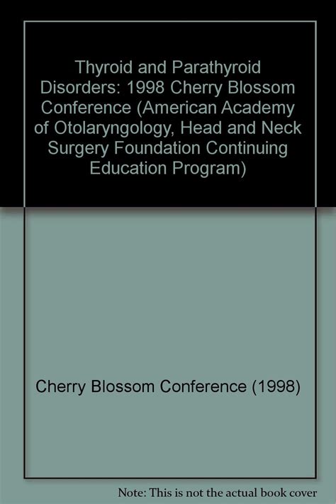 Thyroid And Parathyroid Disorders 1998 Cherry Blossom Conference