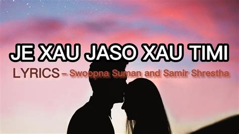 JE XAU JASO XAU TINI LYRICS MUSIC Swoopna Suman And Samir Shrestha