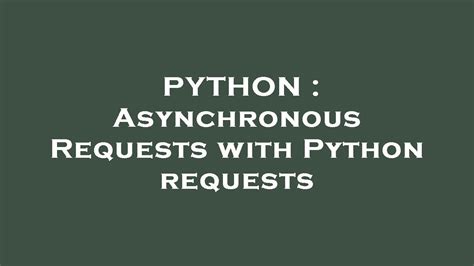 Python Asynchronous Requests With Python Requests Youtube