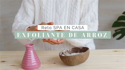 Exfoliante Facial De Arroz D A Reto Spa En Casa Youtube