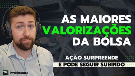 OS MAIORES GANHOS DA BOLSA DE VALORES AS AÇÕES QUE MAIS SUBIRAM NA