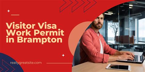 The Ultimate Guide To Obtaining A Visitor Visa Work Permit In Brampton