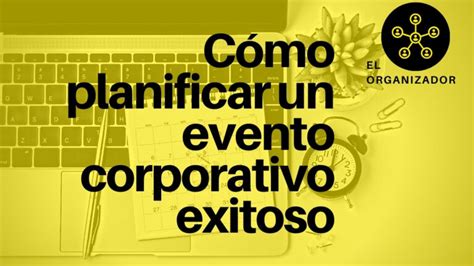 C Mo Planificar Un Evento Corporativo Exitoso Academia Gratuita