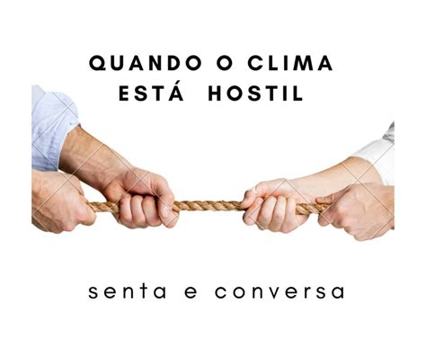 O Que É Clima Hostil - Quando o clima está hostil, senta e conversa.