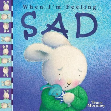 When Im Feeling Sad By Trace Moroney — Reviews Discussion Bookclubs