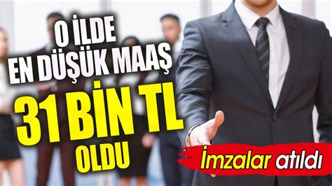 O ilde en düşük maaş 31 bin TL oldu İmzalar atıldı