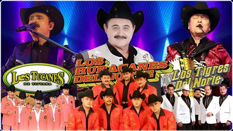 Los Tucanes De Tijuana Los Tigres Del Norte Los Huracanes Del Norte 💥