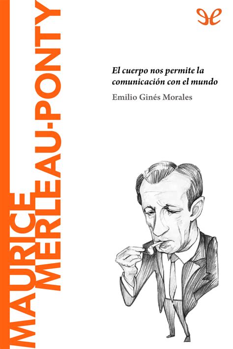 Merleau Ponty El cuerpo nos permite la comunicación con el mundo de