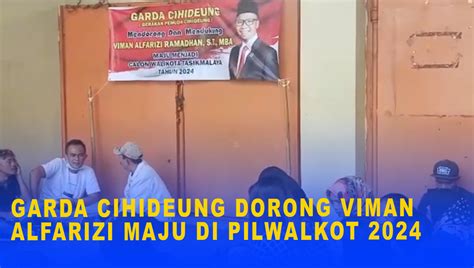 Garda Cihideung Dorong Viman Alfarizi Maju Di Pilwalkot