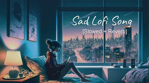 Heartbroken Of Bollywood Hindi Lofi Slowed X Reverb Love Lofi