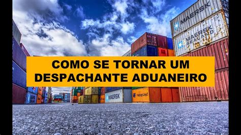 COMO SE TORNAR DESPACHANTE ADUANEIRO - YouTube