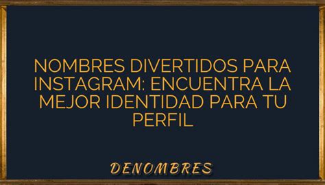 Nombres Divertidos Para Instagram Encuentra La Mejor Identidad Para Tu