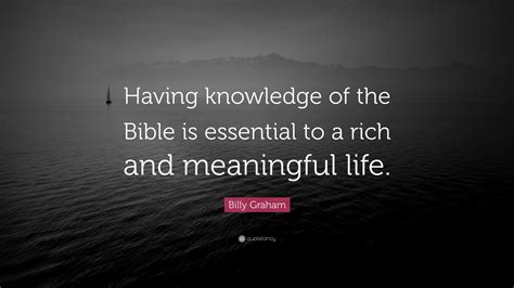 Billy Graham Quote: “Having knowledge of the Bible is essential to a
