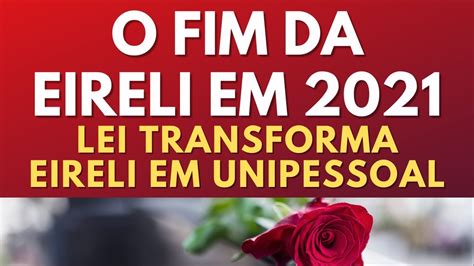 Fim Da Eireli Lei Transforma Eireli Em Sociedade Unipessoal