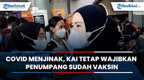 Covid Menjinak KAI Tetap Wajibkan Penumpang Sudah Vaksin Minimal Dua