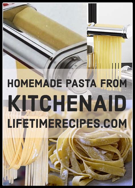 Lifetime Recipes How To Make Homemade Pasta From Kitchenaid