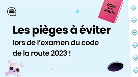 Quels sont les pièges à éviter lors de lexamen du Code De La Route