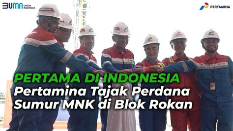 Pertama Di Indonesia Pertamina Tajak Perdana Sumur Minyak Non