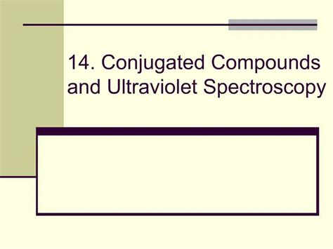 Ppt 14 Conjugated Compounds And Ultraviolet Spectroscopy Powerpoint Presentation Id 507120